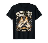 Making Pour Decisions Every Single Day Concrete Finisher Value Graphic T-Shirt