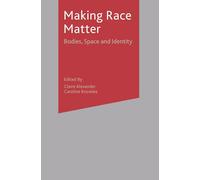 Making Race Matter: Bodies, Space and Identity