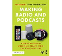 Making Radio and Podcasts : A Practical Guide to Working in Today's Radio and Audio Industries