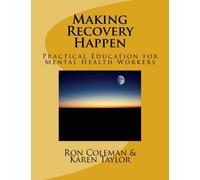 Making Recovery Happen: A Working to Recovery Education Book