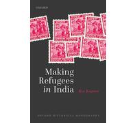 Making Refugees in India (Oxford Historical Monographs)