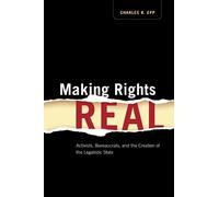 Making Rights Real: Activists, Bureaucrats, and the Creation of the Legalistic State (Chicago Series in Law and Society)