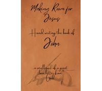 Making Room for Jesus: Hand writing the book of John