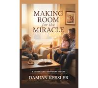 MAKING ROOM for the MIRACLE: A 25-DAY FAMILY ADVENTURE IN FAITH
