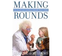 Making Rounds : Love, Loss, and Lessons Learned from an Indomitable Woman in Medicine