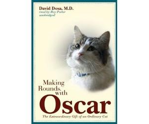 Making Rounds with Oscar: The Extraordinary Gift of an Ordinary Cat