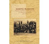 Making Russians: Meaning and Practice of Russification in Lithuania and Belarus after 1863: 11 (On the Boundary of Two Worlds)