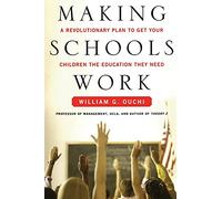 Making Schools Work: A Revolutionary Plan to Get Your Children the Educ: A Revolutionary Plan to Get Your Children the Education They Need