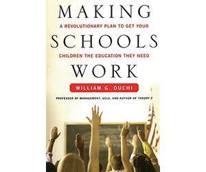 Making Schools Work: A Revolutionary Plan to Get Your Children the Educ: A Revolutionary Plan to Get Your Children the Education They Need