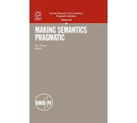Making Semantics Pragmatic (Current Research in the Semantics/pragmatics Interface): 24