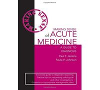 Making Sense of Acute Medicine: A Guide to Diagnosis