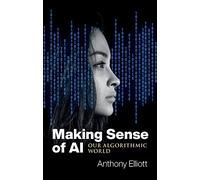 Making Sense of AI: Our Algorithmic World