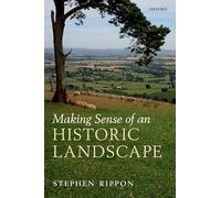 Making Sense of an Historic Landscape – Oxford University Press