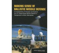 Making Sense of Ballistic Missile Defense: An Assessment of Concepts and Systems for U.S. Boost-Phase Missile Defense in Comparison to Other Alternatives