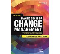Making Sense of Change Management: A Complete Guide to the Models, Tools and Techniques of Organizational Change