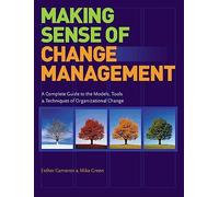 Making Sense of Change Management: A Complete Guide to the Models Tools and Techniques of Organizational Change (Change Series)