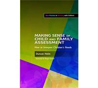 Making Sense of Child and Family Assessment: How to Interpret Children's Needs (Best Practice in Working with Children)