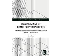 Making Sense of Complexity in Projects : An Analysis of Discourses about Complexity in Project Management