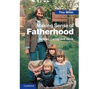 Making Sense of Fatherhood: Gender, Caring and Work