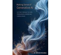 Making Sense of Generative AI: Cutting through the hype for business leaders and curious minds