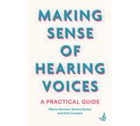 Making Sense of Hearing Voices : A practical guide