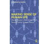 Making Sense of Human Life – Murray Bowen’s Determined Effort Toward Family Systems Theory