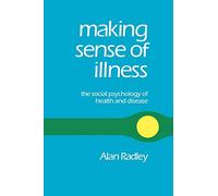 Making Sense of Illness: The Social Psychology of Health and Disease