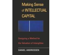 Making Sense of Intellectual Capital: Designing a Method for the Valuation of Intangibles