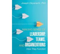 Making Sense of Leadership, Teams, and Organizations: How They Function