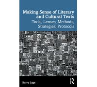 Making Sense of Literary and Cultural Texts : Tools, Lenses, Methods, Strategies, Protocols