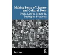 Making Sense of Literary and Cultural Texts: Tools, Lenses, Methods, Strategies, Protocols
