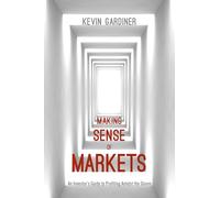 Making Sense of Markets: An Investor’s Guide to Profiting Amidst the Gloom