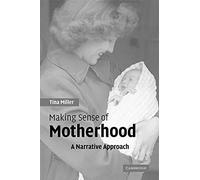Making Sense of Motherhood: A Narrative Approach