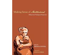 Making Sense of Motherhood: Biblical and Theological Perspectives
