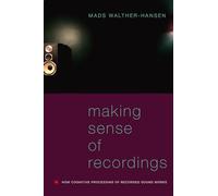 Making Sense of Recordings: How Cognitive Processing of Recorded Sound Works