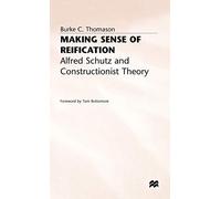 Making Sense of Reification: Alfred Schutz and Constructionist Theory