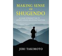 Making Sense of Shugendo: A Clear Introduction to Japan's Hidden Mountain Tradition