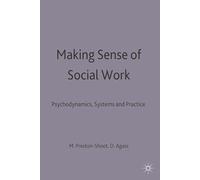 Making Sense of Social Work: Psychodynamics, Systems and Practice
