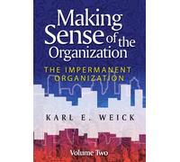 Making Sense of the Organization, Volume 2 : The Impermanent Organization