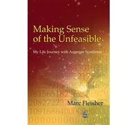 Making Sense of the Unfeasible: My Life Journey with Asperger Syndrome