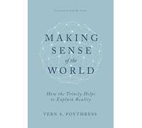 Making Sense Of The World: How the Trinity Helps to Explain Reality