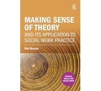 Making sense of theory and its application to social work practice (Critical Skills for Social Work)