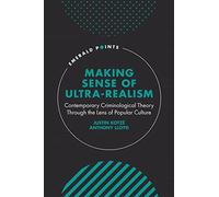 Making Sense of Ultra-Realism: Contemporary Criminological Theory Through the Lens of Popular Culture (Emerald Points)