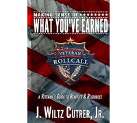Making Sense of What You've Earned: A Veterans Guide to Benefits & Resources (Veteran Roll Call)