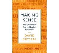 Making Sense : The Glamorous Story of English Grammar
