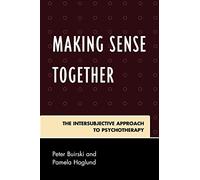 Making Sense Together: The Intersubjective Approach to Psychotherapy