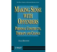 Making Sense with Offenders: Personal Constructs, Therapy and Change: 4 (Wiley Series in Offender Rehabilitation)