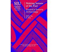 Making Senses of the Past: Toward a Sensory Archaeology (Occasional Papers) (2013-03-19)