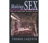 Making Sex : Body and Gender from the Greeks to Freud