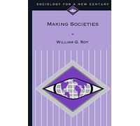 Making Societies: The Historical Construction of Our World: 474 (Sociology for a New Century Series)